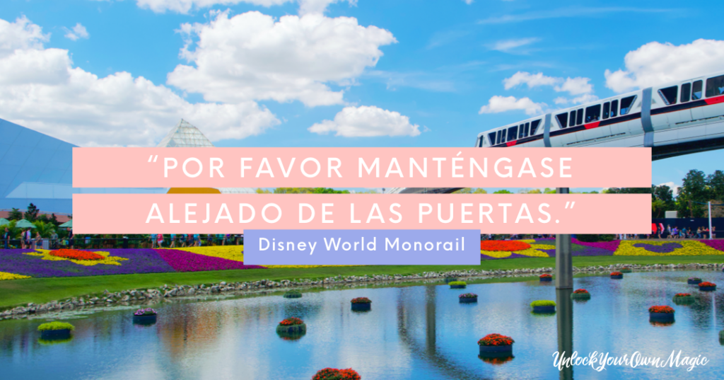 “Por favor manténgase alejado de las puertas.” – Walt Disney World Monorail